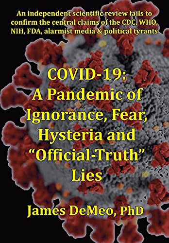 COVID-19: A Pandemic of Ignorance, Fear, Hysteria and Official Truth Lies