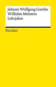 Wilhelm Meisters Lehrjahre: Ein Roman (Reclams Universal-Bibliothek)