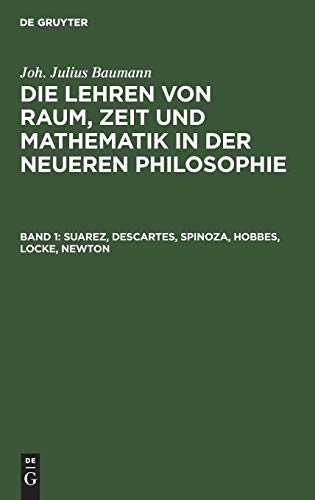 Suarez, Descartes, Spinoza, Hobbes, Locke, Newton (Joh. Julius Baumann: Die Lehren von Raum, Zeit und Mathematik in der neueren Philosophie)
