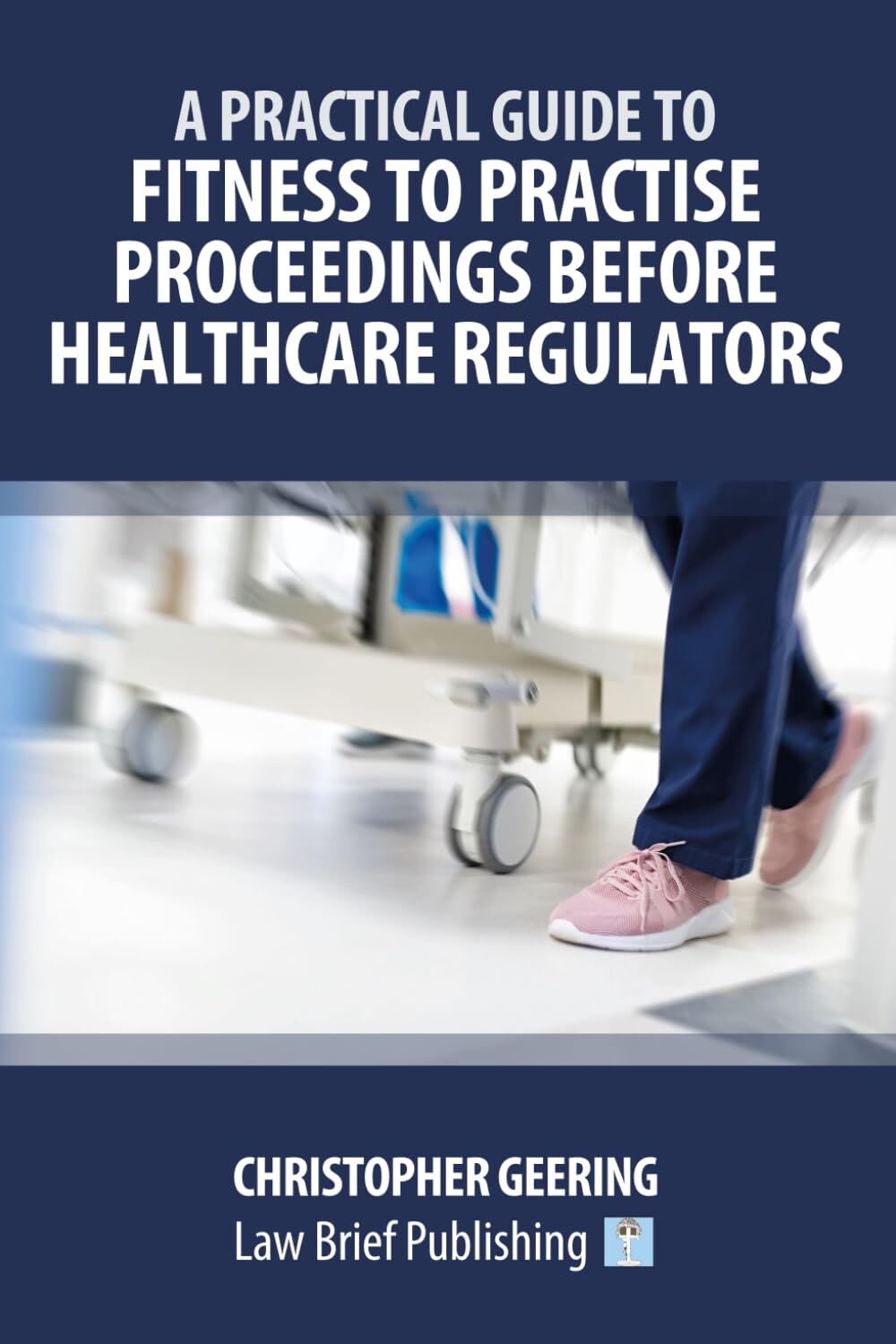 A Practical Guide to Fitness to Practise Proceedings Before Healthcare Regulators