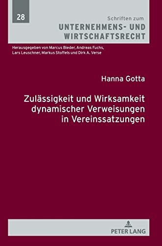 Zulässigkeit und Wirksamkeit dynamischer Verweisungen in Vereinssatzungen: Dissertationsschrift (Schriften zum Unternehmens- und Wirtschaftsrecht, Band 28)