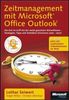 Zeitmanagement mit Microsoft Office Outlook: Die Zeit im Griff mit der meist genutzten Bürosoftware Strategien, Tipps und Techniken (Version 2000-2007). Mit zusätzlichen Videolektionen im Web