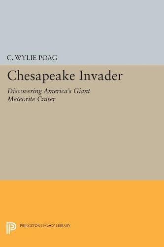 Poag, C. Wylie Chesapeake Invader, Discovering America's Giant Meteorite Crater (Princeton Legacy Library)