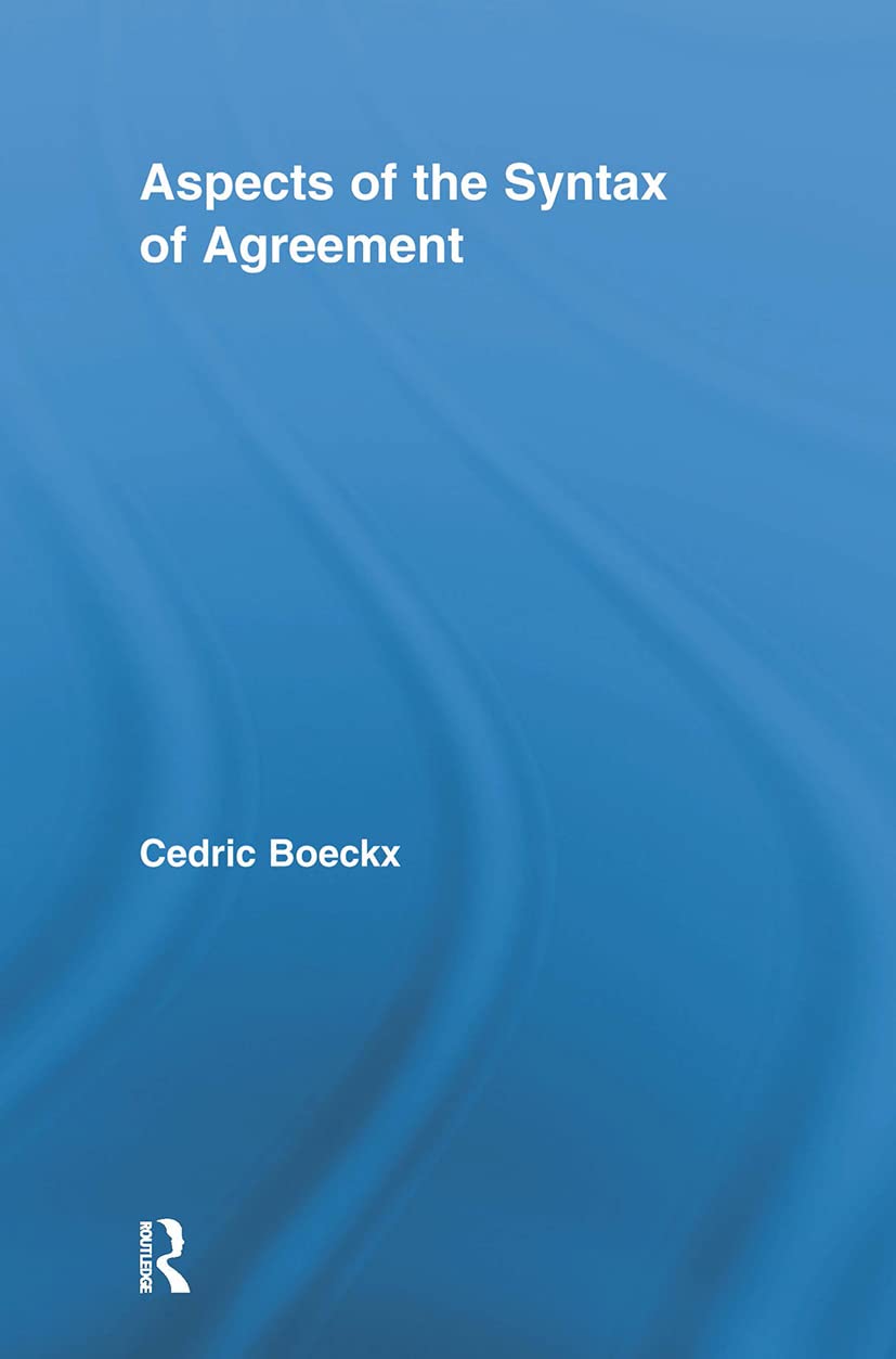 Aspects of the Syntax of Agreement (Routledge Leading Linguists, 15, Band 15)