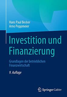 Investition und Finanzierung: Grundlagen der betrieblichen Finanzwirtschaft