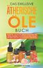 Das exklusive Ätherische Öle Buch: Lernen Sie, wie Sie Ihre eigenen ätherischen Öle selber herstellen können und wie diese Sie bei Allergien oder Ihrem Immunsystem unterstützen