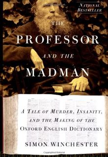 The Professor and the Madman: A Tale of Murder, Insanity, and the Making of The Oxford English Dictionary