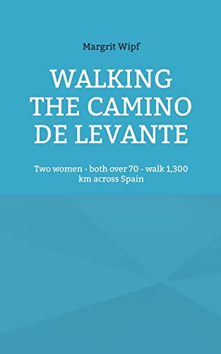 Margrit Wipf Walking The Camino De Levante, Two Women - Both Over 70 - Walk 1, 300 Km Across Spain