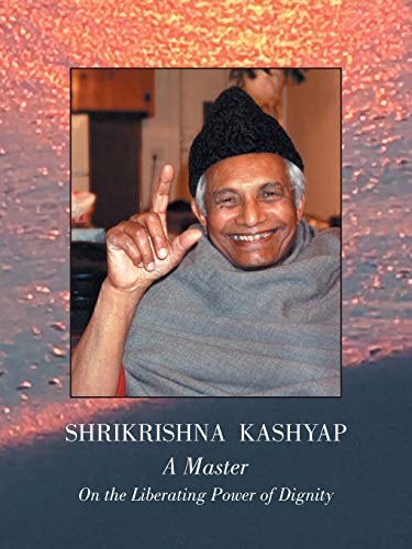 Shrikrishna Kashyap: A Master: On the Liberating Power of Dignity