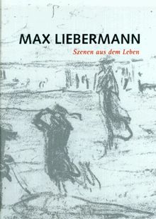 Max Liebermann. Szenen aus dem Leben