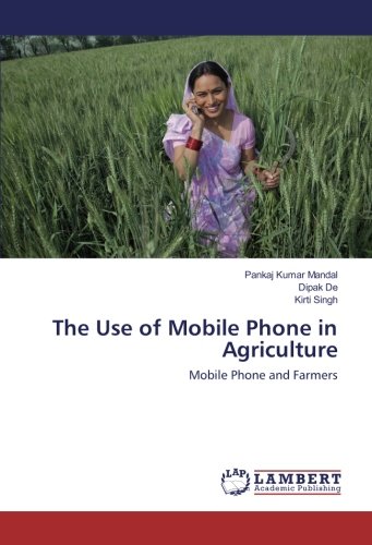 The Use of Mobile Phone in Agriculture: Mobile Phone and Farmers