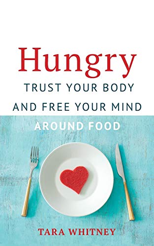 Hungry: Trust Your Body and Free Your Mind around Food