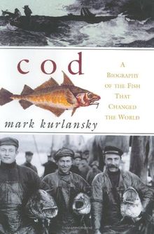 Cod: A Biography of the Fish That Changed the World