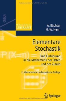 Elementare Stochastik Eine Einfuhrung In Die Mathematik Der Daten Und Des Zufalls Mathematik Fur Das Lehramt Von A Buchter