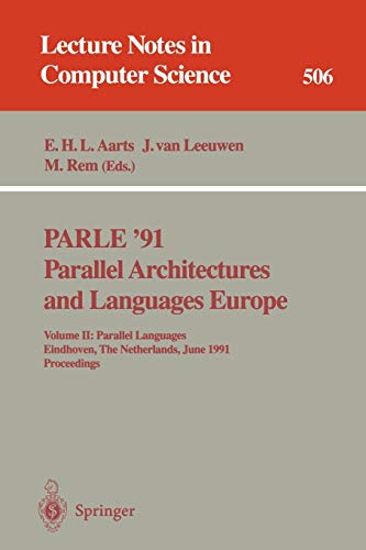 PARLE '91. Parallel Architectures and Languages Europe: Volume II: Parallel Languages. Eindhoven, The Netherlands, June 10-13, 1991. Proceedings (Lecture Notes in Computer Science, 506, Band 506)