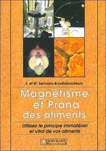 Magnétisme et prana des aliments : utilisez le principe immatériel et vital de vos aliments