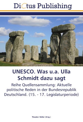 UNESCO. Was u.a. Ulla Schmidt dazu sagt: Reihe Quellensammlung: Aktuelle politische Reden in der Bundesrepublik Deutschland. (15. - 17. Legislaturperiode)
