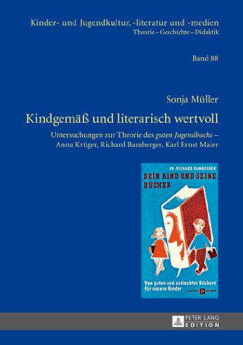 Kindgemäß und literarisch wertvoll: Untersuchungen zur Theorie des guten Jugendbuchs - Anna Krüger, Richard Bamberger, Karl Ernst Maier (Kinder- und Jugendkultur, -literatur und -medien)