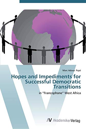 Hopes and Impediments for Successful Democratic Transitions: in “Francophone” West Africa