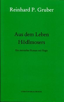 Werke - Gruber, Reinhard P: Werke, Bd.4, Aus dem Leben Hödlmosers