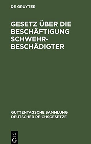 Gesetz über die Beschäftigung Schwehrbeschädigter: Nebst den einschlägigen gesetzlichen Bestimmungen