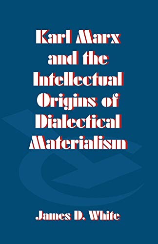 Karl Marx and the Intellectual Origins of Dialectical Materialism