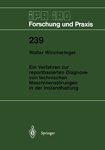 Ein Verfahren zur reportbasierten Diagnose von technischen Maschinenstörungen in der Instandhaltung (IPA-IAO - Forschung und Praxis, 239, Band 239)