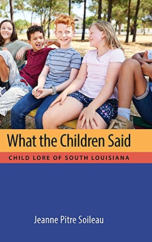 What the Children Said: Child Lore of South Louisiana (Cultures of Childhood)