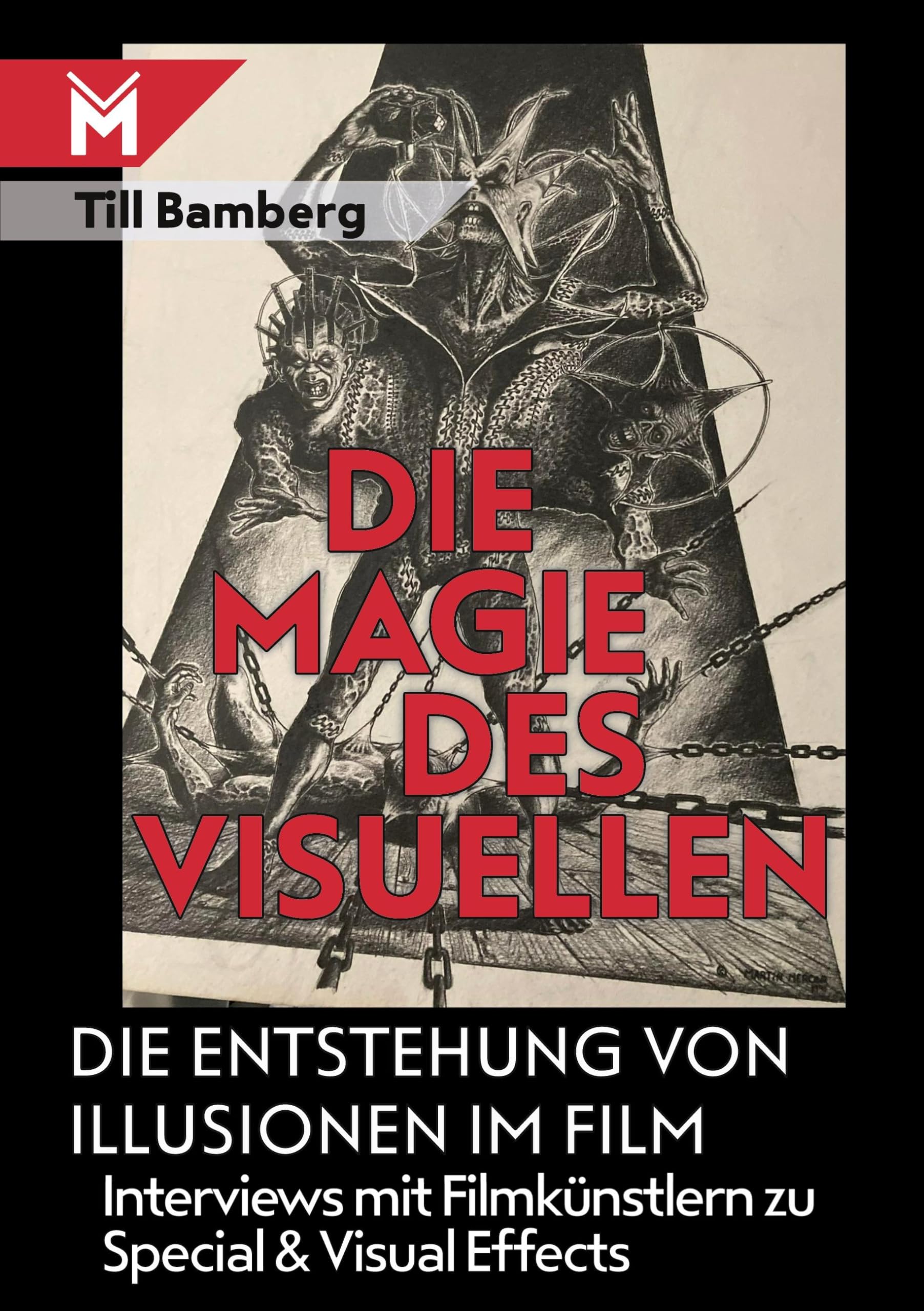 Die Magie des Visuellen: Die Entstehung von Illusionen im Film - Interviews mit Filmkünstlern zu Special- und Visual Effects: Die Entstehung von ... mit Filmkünstlern zu Special&Visual Effects