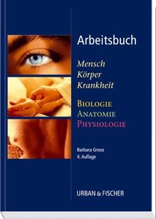 Arbeitsbuch zu Mensch Körper Krankheit und Biologie Anatomie Physiologie