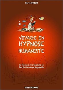 Voyage en hypnose humaniste : la thérapie et le coaching en état de conscience augmentée