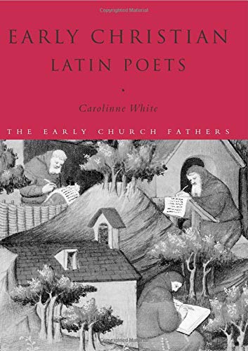 Early Christian Latin Poets (The Early Church Fathers)