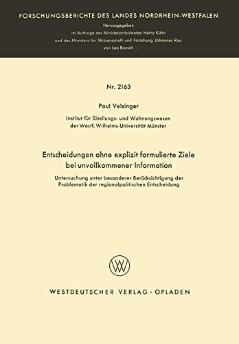 Entscheidungen ohne Explizit Formulierte Ziele bei unvollkommener Information: Untersuchung unter besonderer Berücksichtigung der Problematik der ... Landes Nordrhein-Westfalen, 2163, Band 2163)