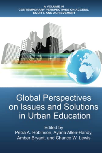 Global Perspectives on Issues and Solutions in Urban Education (Contemporary Perspectives on Access, Equity, and Achievement)