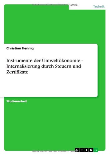 Instrumente der Umweltökonomie - Internalisierung durch Steuern und Zertifikate