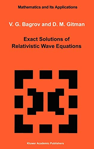Exact Solutions of Relativistic Wave Equations (Mathematics and its Applications, 39, Band 39)