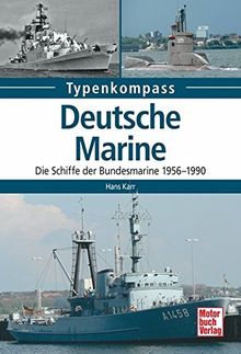 Deutsche Marine: Die Schiffe der Bundesmarine 1956-1990 (Typenkompass)