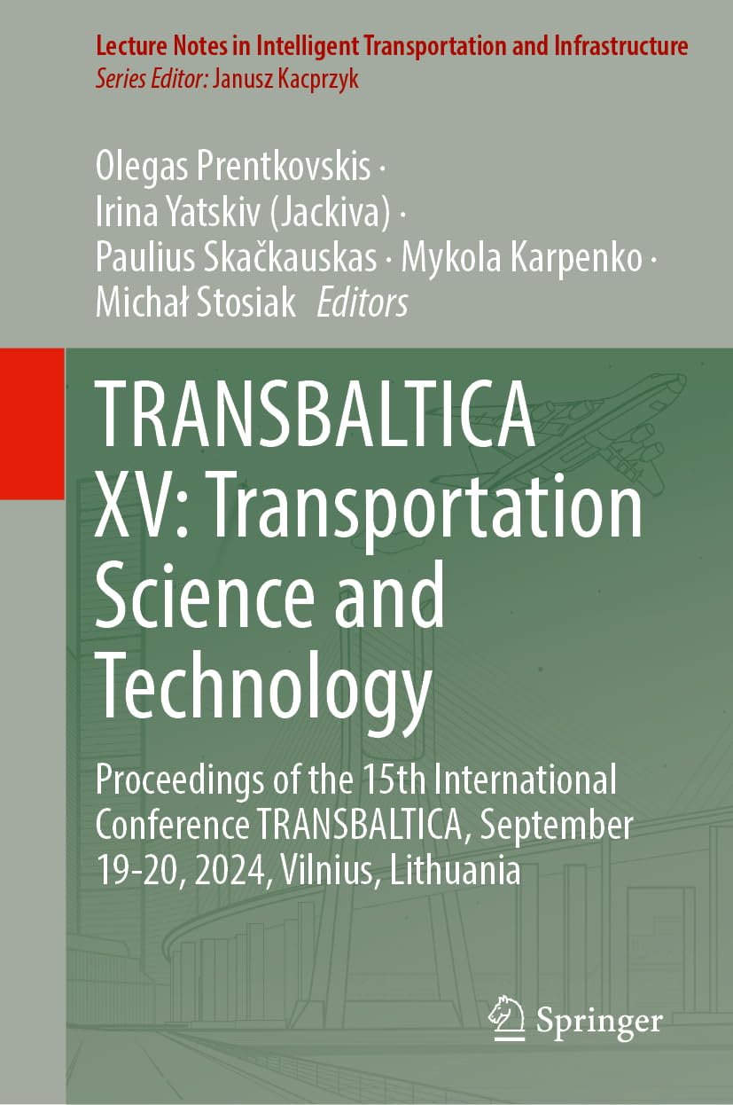 TRANSBALTICA XV: Transportation Science and Technology: Proceedings of the 15th International Conference TRANSBALTICA, September 19–20, 2024, Vilnius, ... Transportation and Infrastructure)