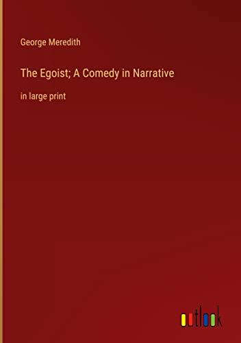 The Egoist; A Comedy in Narrative: in large print