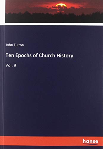 Ten Epochs of Church History: Vol. 9