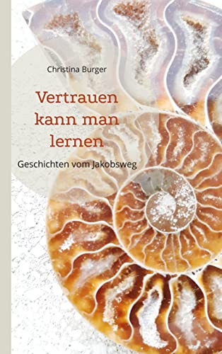 Vertrauen kann man lernen: Geschichten vom Jakobsweg