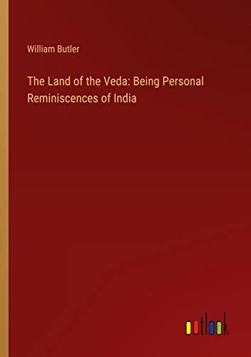 The Land of the Veda: Being Personal Reminiscences of India