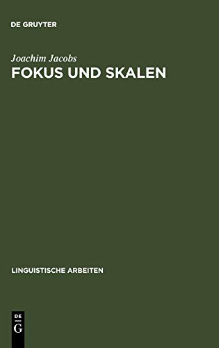 Fokus und Skalen: zur Syntax und Semantik der Gradpartikeln im Deutschen (Linguistische Arbeiten, 138, Band 138)