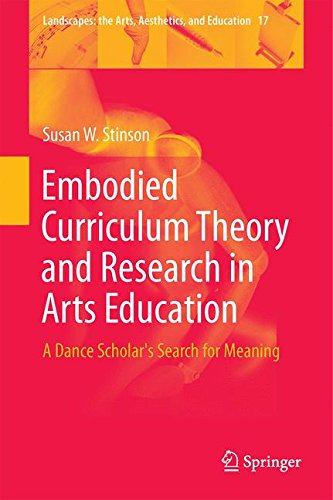 Embodied Curriculum Theory and Research in Arts Education: A Dance Scholar's Search for Meaning (Landscapes: the Arts, Aesthetics, and Education)