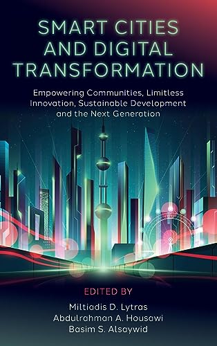 Smart Cities and Digital Transformation: Empowering Communities, Limitless Innovation, Sustainable Development and the Next Generation