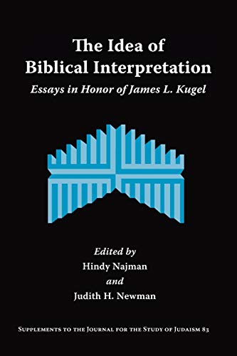 The Idea of Biblical Interpretation: Essays in Honor of James L. Kugel (Supplements to the Journal for the Study of Judaism, Band 83)