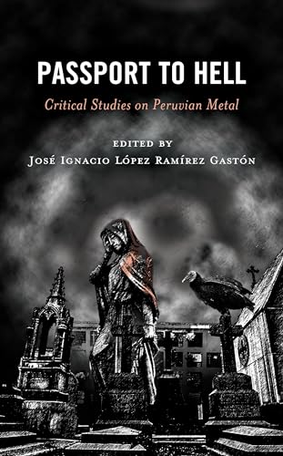 Passport to Hell: Critical Studies on Peruvian Metal (Extreme Sounds Studies: Global Socio-cultural Explorations)