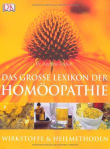 Das große Lexikon der Homöopathie: Wirkstoffe und Heilmethoden