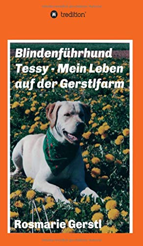 Blindenführhund Tessy - Mein Leben auf der Gerstlfarm