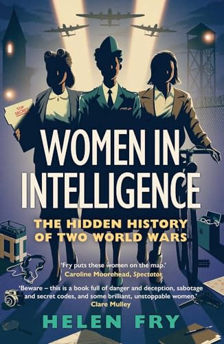 Helen Fry Women In Intelligence, The Hidden History Of Two World Wars